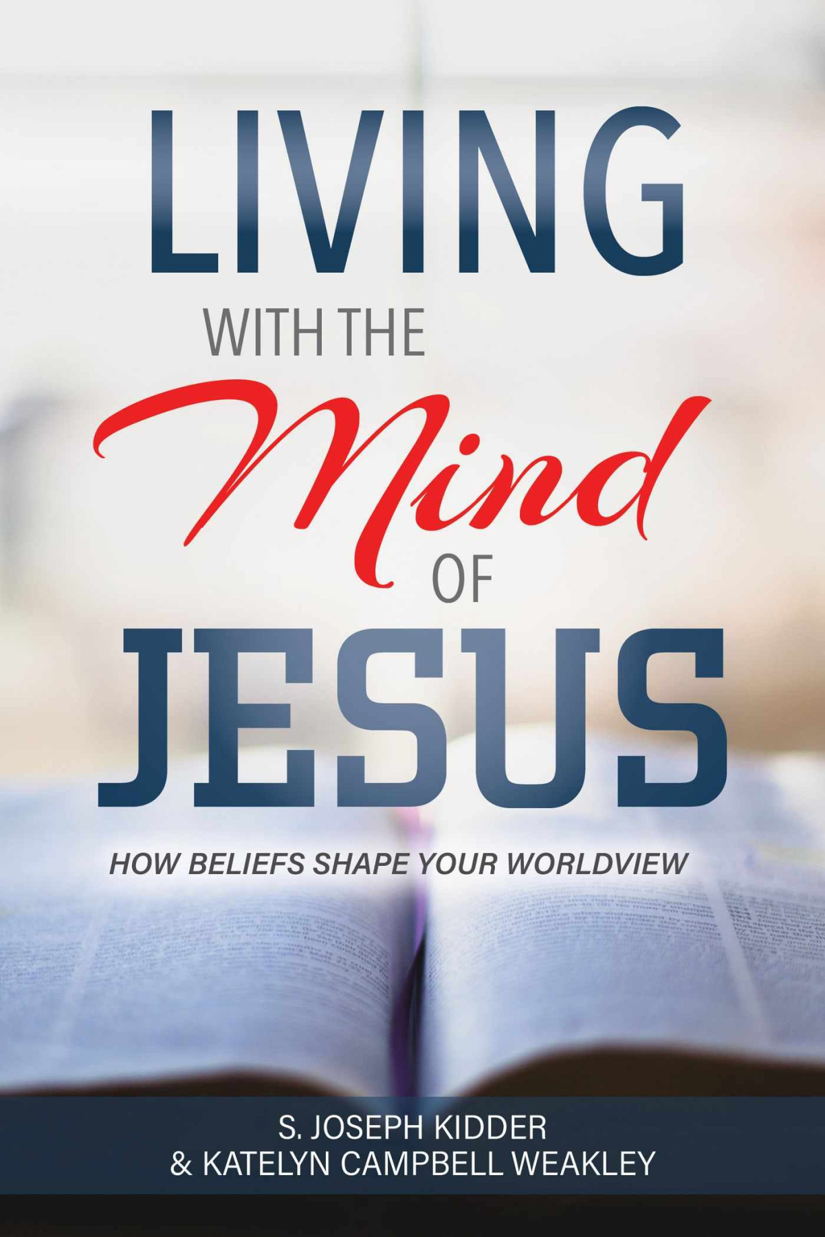 Living With The Mind Of Jesus S Joseph Kidder Katelyn Campbell Weakley