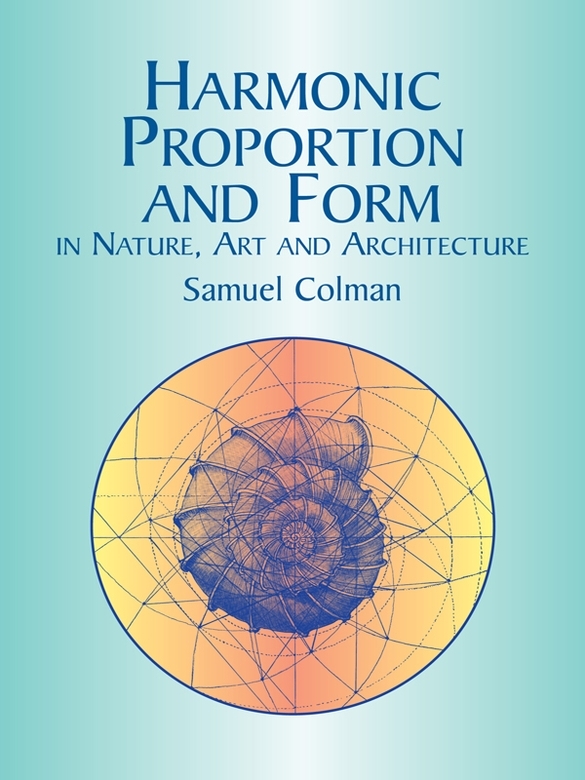 Harmonic Proportion And Form In Nature Art And Architecture Samuel Colman