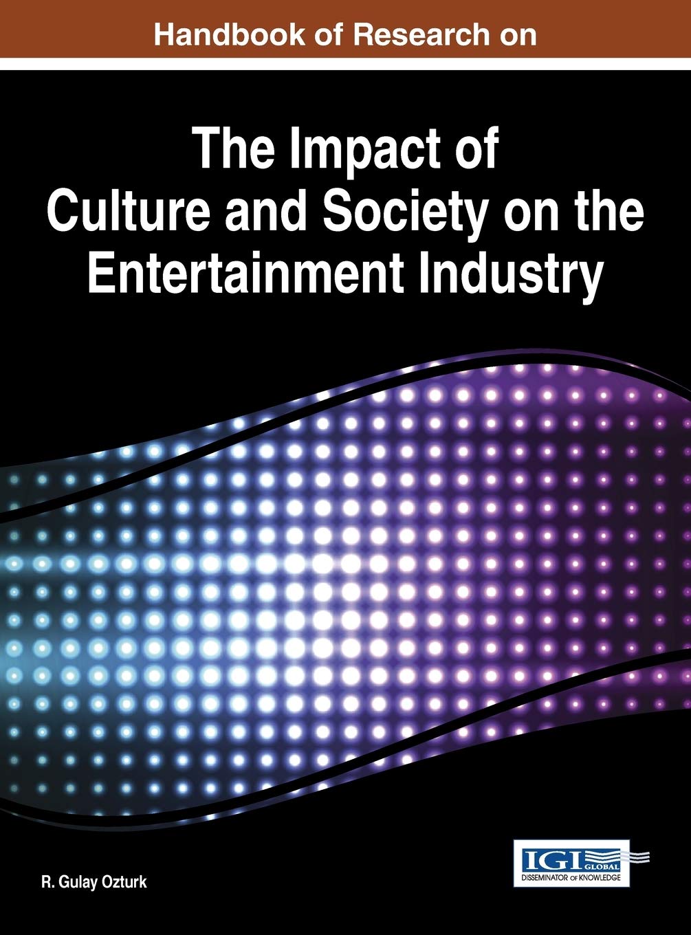 Handbook Of Research On The Impact Of Culture And Society On The Entertainment Industry 1st Edition R Gulay Ozturk