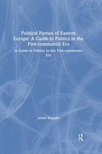 Political Parties Of Eastern Europe A Guide To Politics In The Postcommunist Era A Guide To Politics In The Postcommunist Era Janusz Bugajski