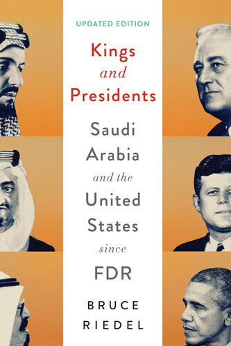 Kings And Presidents Saudi Arabia And The United States Since Fdr Bruce Riedel