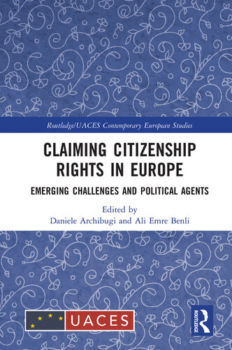 Claiming Citizenship Rights In Europe Emerging Challenges And Political Agents Daniele Archibugi Ali Emre Benli
