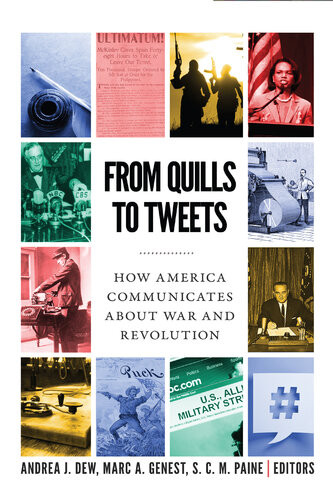 From Quills To Tweets How America Communicates About War And Revolution Andrea J Dew Marc A Genest S C M Paine