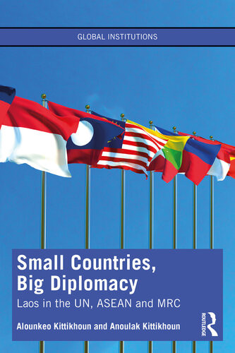 Small Countries Big Diplomacy Laos In The Un Asean And Mrc Alounkeo Kittikhoun