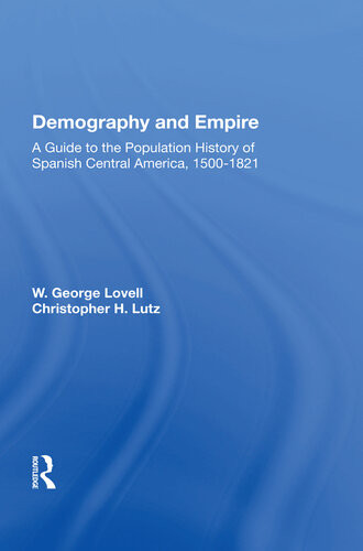 Demography And Empire A Guide To The Population History Of Spanish Central America 15001821 W George Lovell