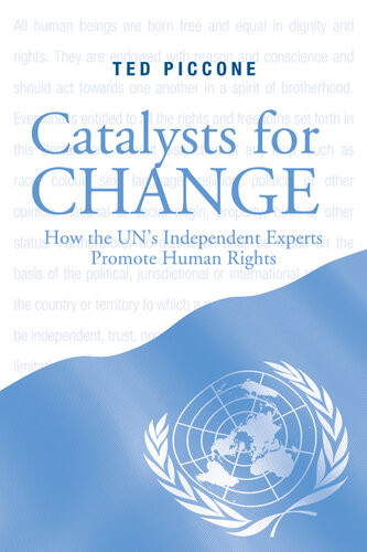 Catalysts For Change How The Uns Independent Experts Promote Human Rights Theodore J Piccone Ted Piccone