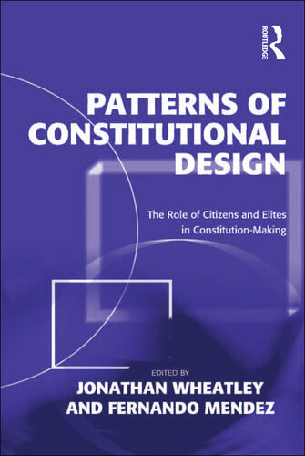 Patterns Of Constitutional Design The Role Of Citizens And Elites In Constitutionmaking Jonathan Wheatley Fernando Mendez