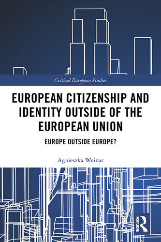 European Citizenship And Identity Outside Of The European Union Europe Outside Europe Agnieszka Weinar