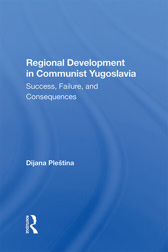 Regional Development In Communist Yugoslavia Success Failure And Consequences Dijana Pletina
