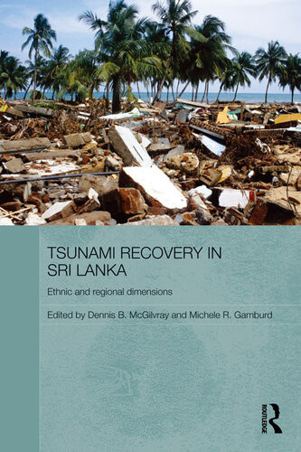 Tsunami Recovery In Sri Lanka Ethnic And Regional Dimensions Dennis B Mcgilvray