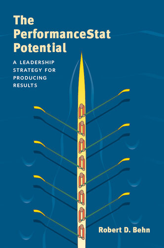 The Performancestat Potential A Leadership Strategy For Producing Results Robert D Behn