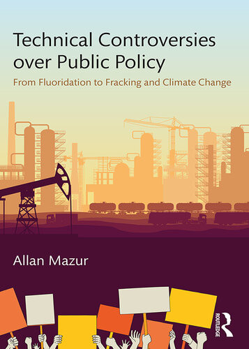 Technical Controversies Over Public Policy From Fluoridation To Fracking And Climate Change Allan Mazur