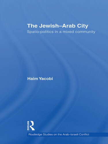 The Jewisharab City Spatiopolitics In A Mixed Community Haim Yacobi
