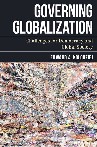 Governing Globalization Challenges For Democracy And Global Society Edward A Kolodziej