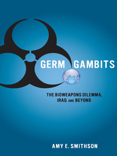 Germ Gambits The Bioweapons Dilemma Iraq And Beyond Amy Smithson