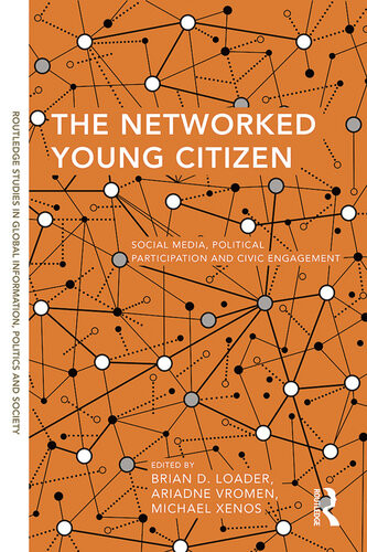 The Networked Young Citizen Social Media Political Participation And Civic Engagement Brian D Loader Ariadne Vromen Michael A Xenos