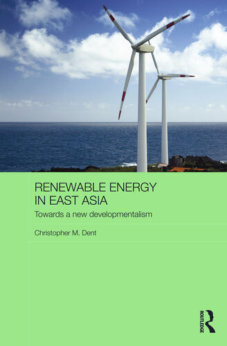 Renewable Energy In East Asia Towards A New Developmentalism Christopher M Dent