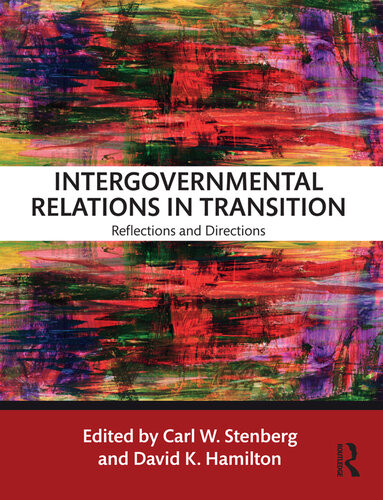 Intergovernmental Relations In Transition Reflections And Directions Carl W Stenberg David K Hamilton