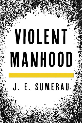 Violent Manhood J E Sumerau