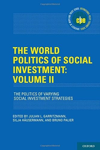 The World Politics Of Social Investment Volume Ii The Politics Of Varying Social Investment Strategies International Policy Exchange Julian L Garritzmann