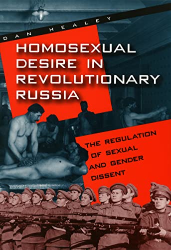 Homosexual Desire In Revolutionary Russia The Regulation Of Sexual And Gender Dissent 1st Edition Dan Healey