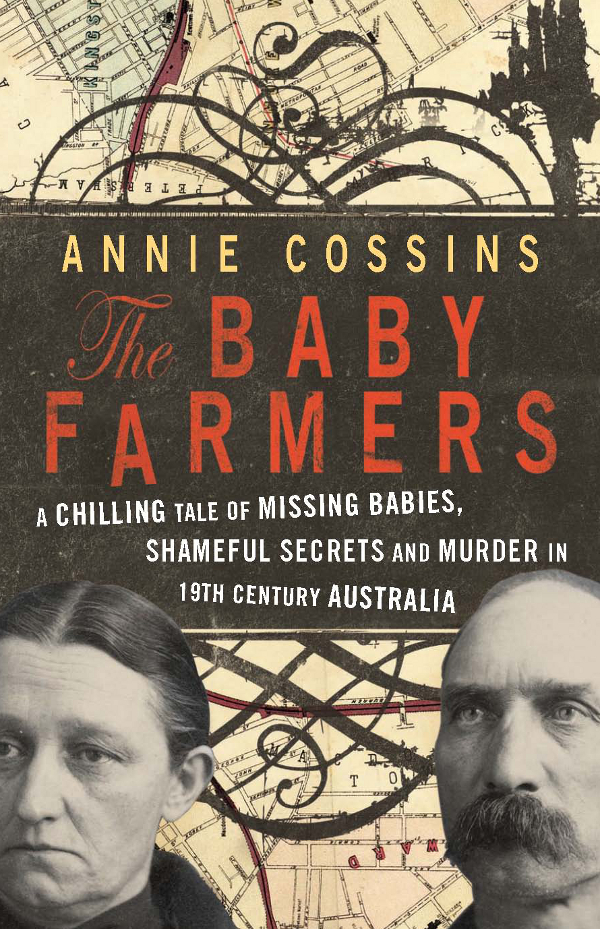The Baby Farmers 01 A Chilling Tale Of Missing Babies Shameful Secrets And Murder In 19th Century Australia Cossins