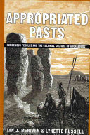 Appropriated Pasts Indigenous Peoples And The Colonial Culture Of Archaeology Ian J Mcniven