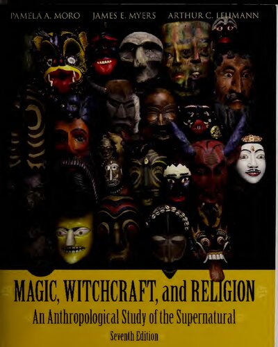Magic Witchcraft And Religion An Anthropological Study Of The Supernatural 7th Edition Pamela Moro