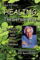 Healing The Gerson Way Defeating Cancer And Other Chronic Diseases Gerson Therapy Of Dr Max Gerson Charlotte Gerson