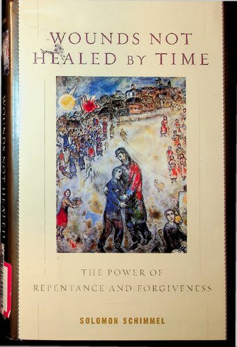 Wounds Not Healed By Time The Power Of Repentance And Forgiveness 1st Edition Solomon Schimmel