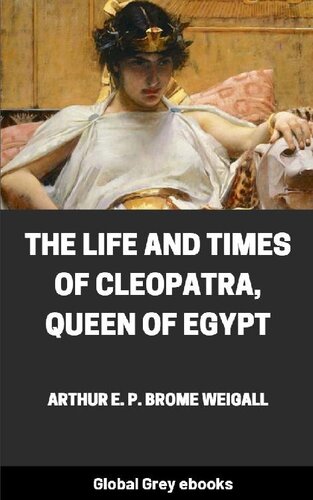 The Life And Times Of Cleopatra Queen Of Egypt Arthur E P Brome Weigall