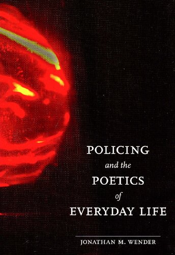 Policing And The Poetics Of Everyday Life 1st Edition Jonathan M Wender