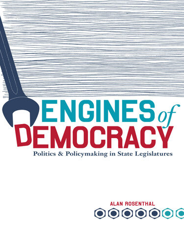 Engines Of Democracy Politics And Policymaking In State Legislatures Alan Rosenthal