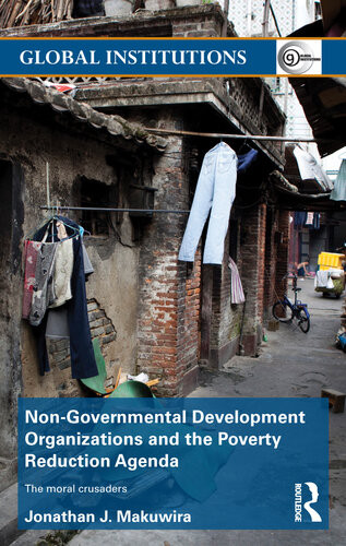Nongovernmental Development Organizations And The Poverty Reduction Agenda The Moral Crusaders Jonathan J Makuwira