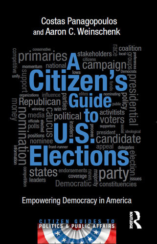 A Citizens Guide To Us Elections Empowering Democracy In America Costas Panagopoulos Aaron C Weinschenk