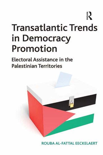 Transatlantic Trends In Democracy Promotion Electoral Assistance In The Palestinian Territories Rouba Al Eeckelaert