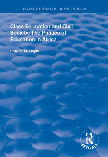 Class Formation And Civil Society The Politics Of Education In Africa Patrick M Boyle