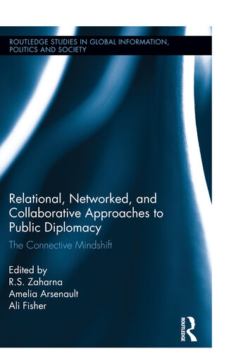 Relational Networked And Collaborative Approaches To Public Diplomacy The Connective Mindshift R S Zaharna Ali Fisher Amelia Arsenault