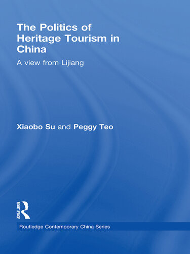 The Politics Of Heritage Tourism In China A View From Lijiang Su Xiaobo Peggy Teo