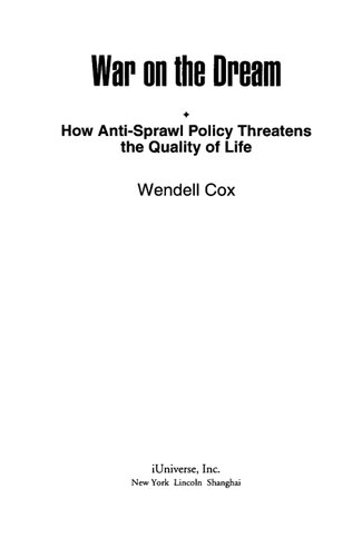 War On The Dream How Antisprawl Policy Threatens The Quality Of Life Wendell Cox