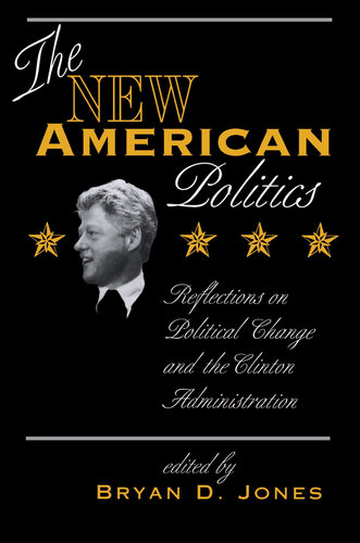 The New American Politics Reflections On Political Change And The Clinton Administration Bryan D Jones