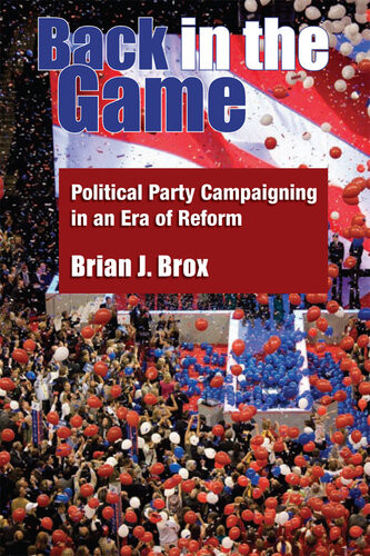 Back In The Game Political Party Campaigning In An Era Of Reform Brian J Brox