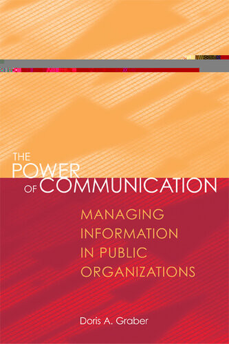 The Power Of Communication Managing Information In Public Organizations Doris A Graber