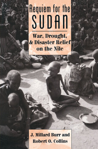 Requiem For The Sudan War Drought And Disaster Relief On The Nile J Millard Burr