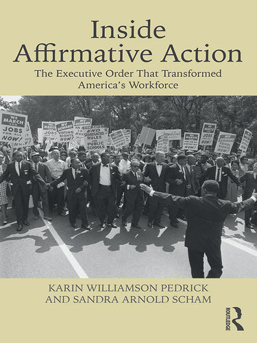Inside Affirmative Action The Executive Order That Transformed Americas Workforce Karin Williamson Pedrick