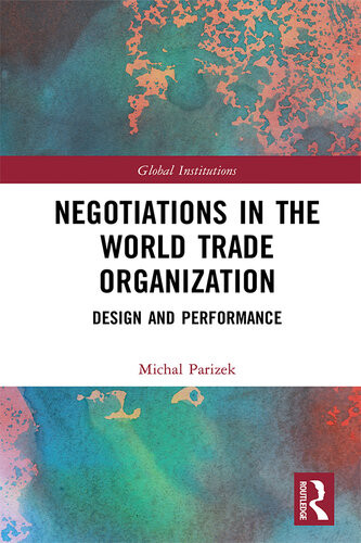 Negotiations In The World Trade Organization Design And Performance Michal Parizek