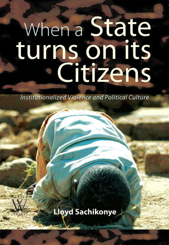 When A State Turns On Its Citizens Institutionalised Violence And Political Culture L M Sachikonye