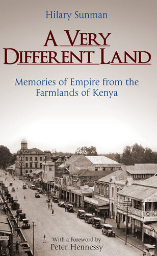 A Very Different Land Memories Of Empire From The Farmlands Of Kenya Hilary Sunman