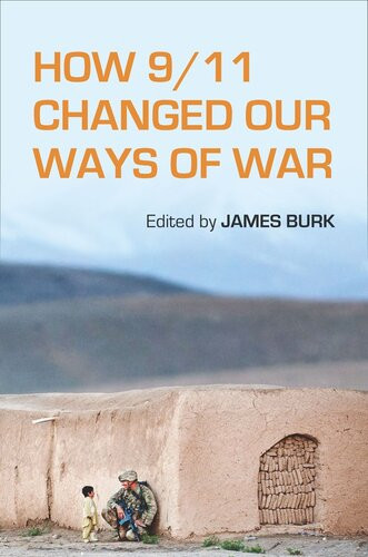 How 911 Changed Our Ways Of War James Burk