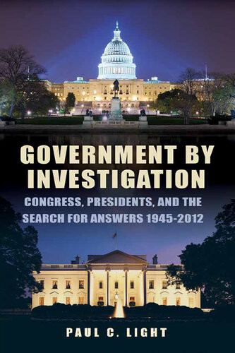 Government By Investigation Congress Presidents And The Search For Answers 19452012 Paul C Light